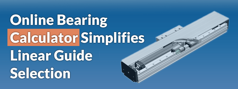 Online bearing calculator simplifies linear guide selection
