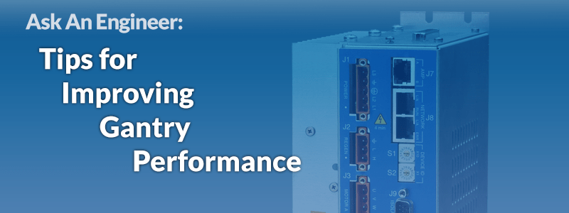 Tips for Improving Gantry Performance