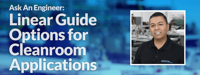 Linear Guide Options for Cleanroom Applications