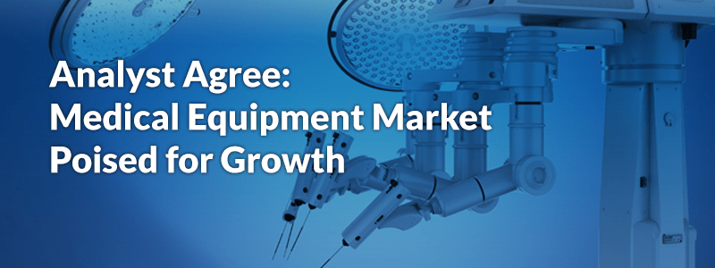 Analyst Agree - Medical Equipment Market Poised for Growth