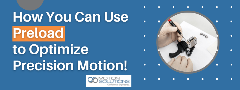 How you can use Preload to Optimize Precision Motion!
