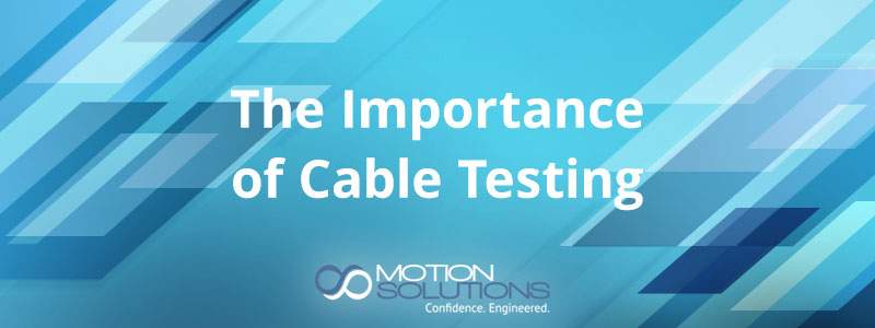 The Importance of Cable Testing